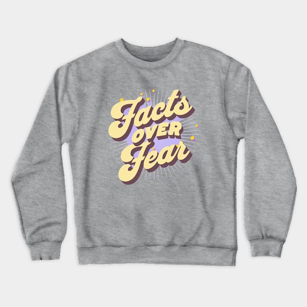 Facts Over Fear Crewneck Sweatshirt by Pixels, Prints & Patterns